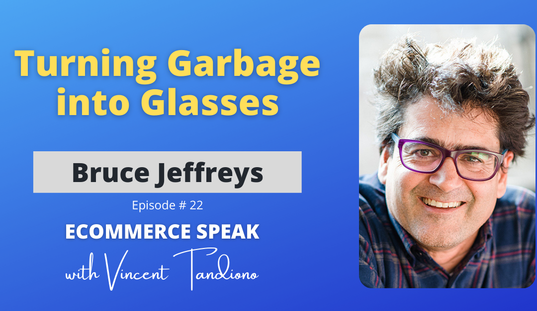 Bruce Jeffreys of Dresden Vision – Turning Garbage into Glasses