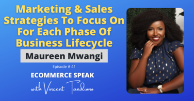 Maureen Mwangi – Marketing & Sales Strategies To Focus On For Each Phase Of Business Lifecycle